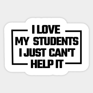 i love my students. i just can't help it, Sticker